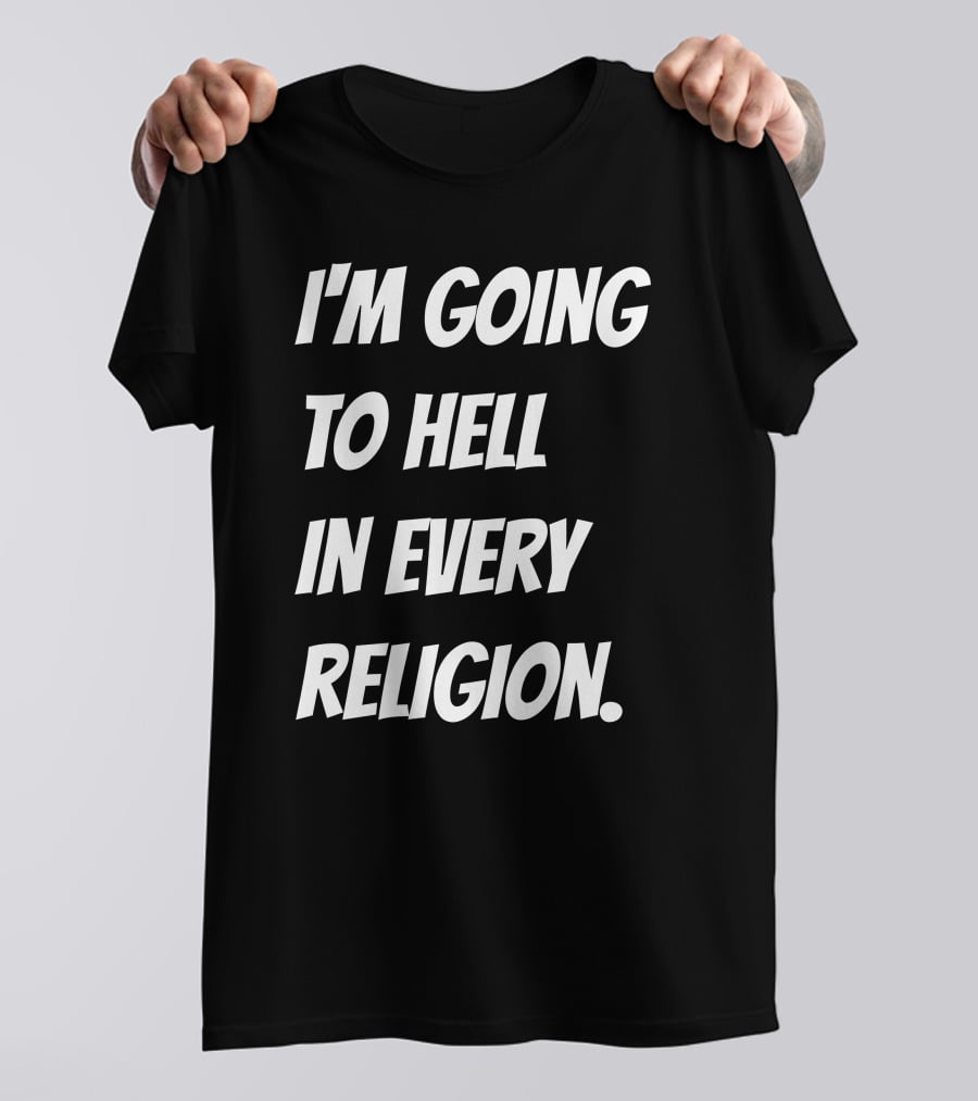 I'm Going To Hell In Every Religion Atheist Republic T-Shirt