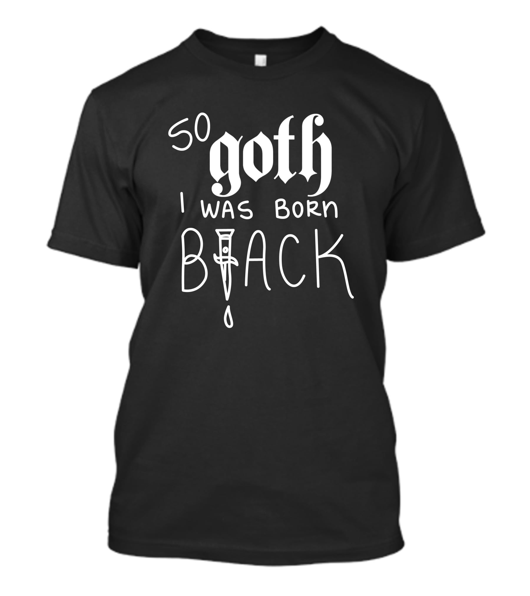 So Goth I Was Born Black T-Shirt