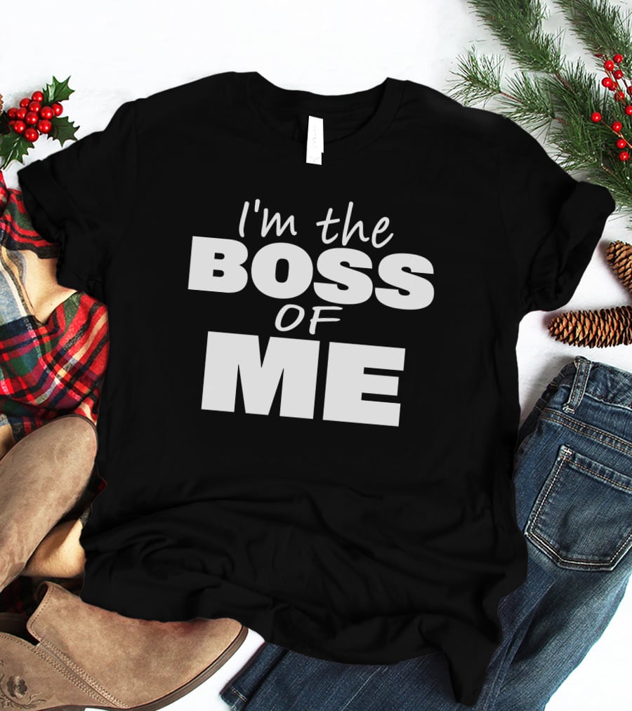 I'm The Boss Of Me Bold Empowerment T-Shirt