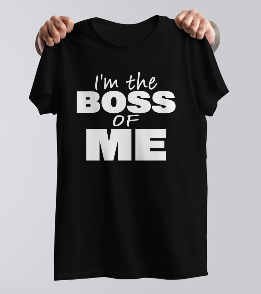 I'm The Boss Of Me Bold Empowerment T-Shirt
