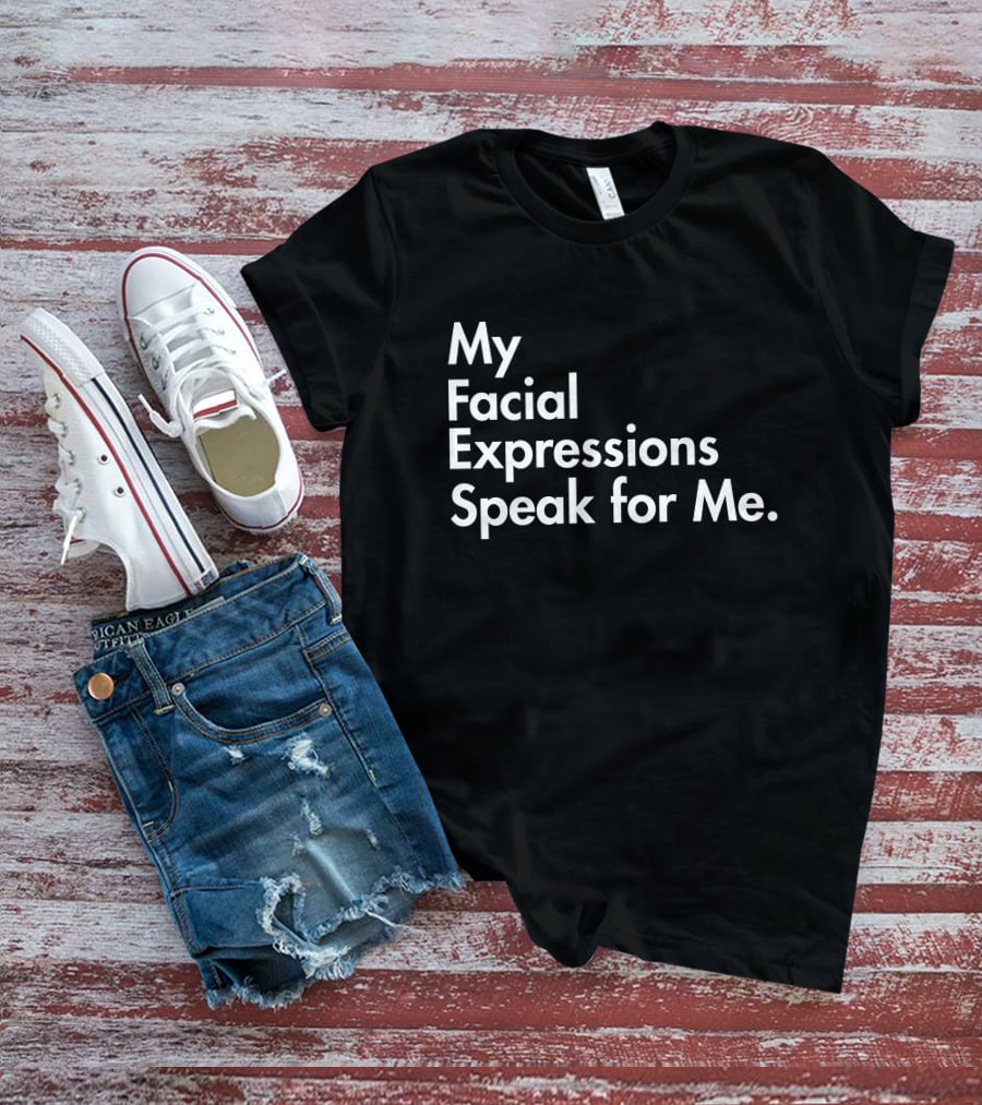 My Facial Expressions Speak For Me T-Shirt