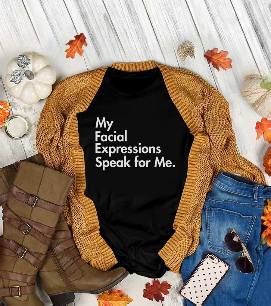 My Facial Expressions Speak For Me T-Shirt