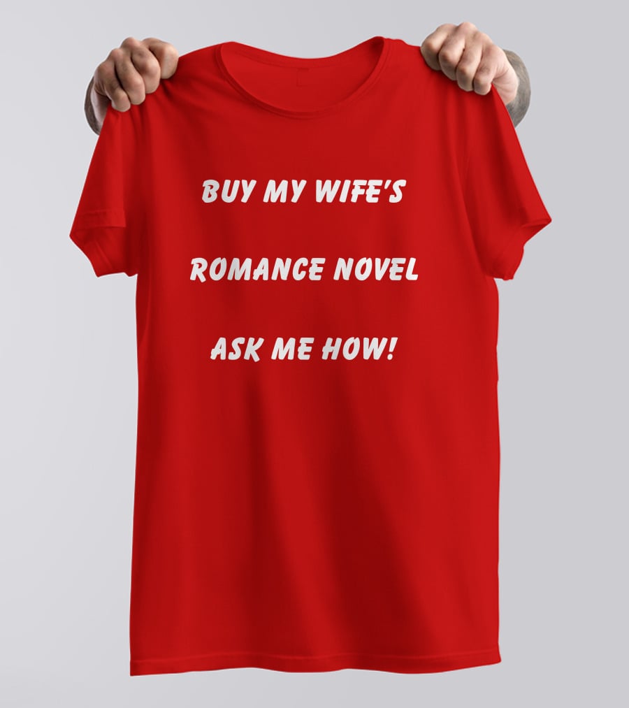 BUY MY WIFE'S ROMANCE NOVEL ASK ME HOW T-Shirt