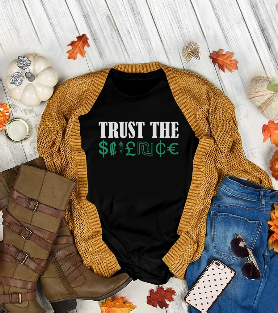 Trust The $cience Limited Available T-Shirt