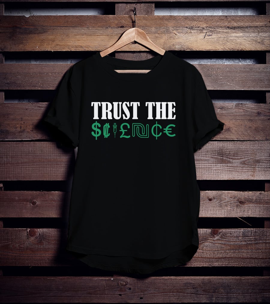 Trust The $cience Limited Available T-Shirt