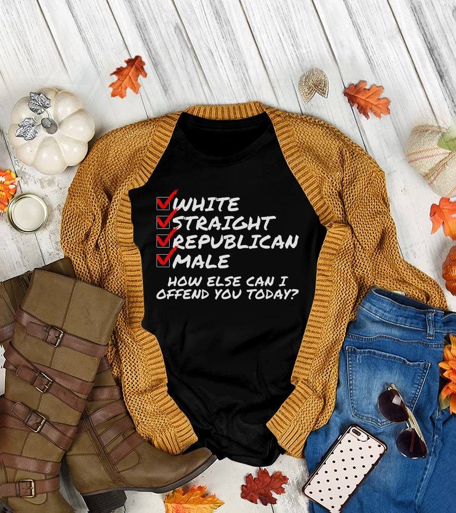 White Straight Republican Male How Else Can I Offend You Today Checklist T-Shirt