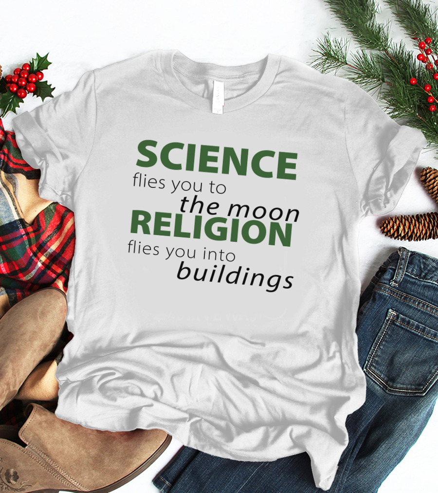 Atheist Republic Science Flies You To The Moon Religion Flies You Into Buildings T-Shirt