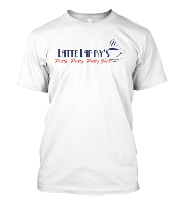 David Bakhtiari Latte Larry's Pretty Pretty Pretty Good Coffee Cup T-Shirt