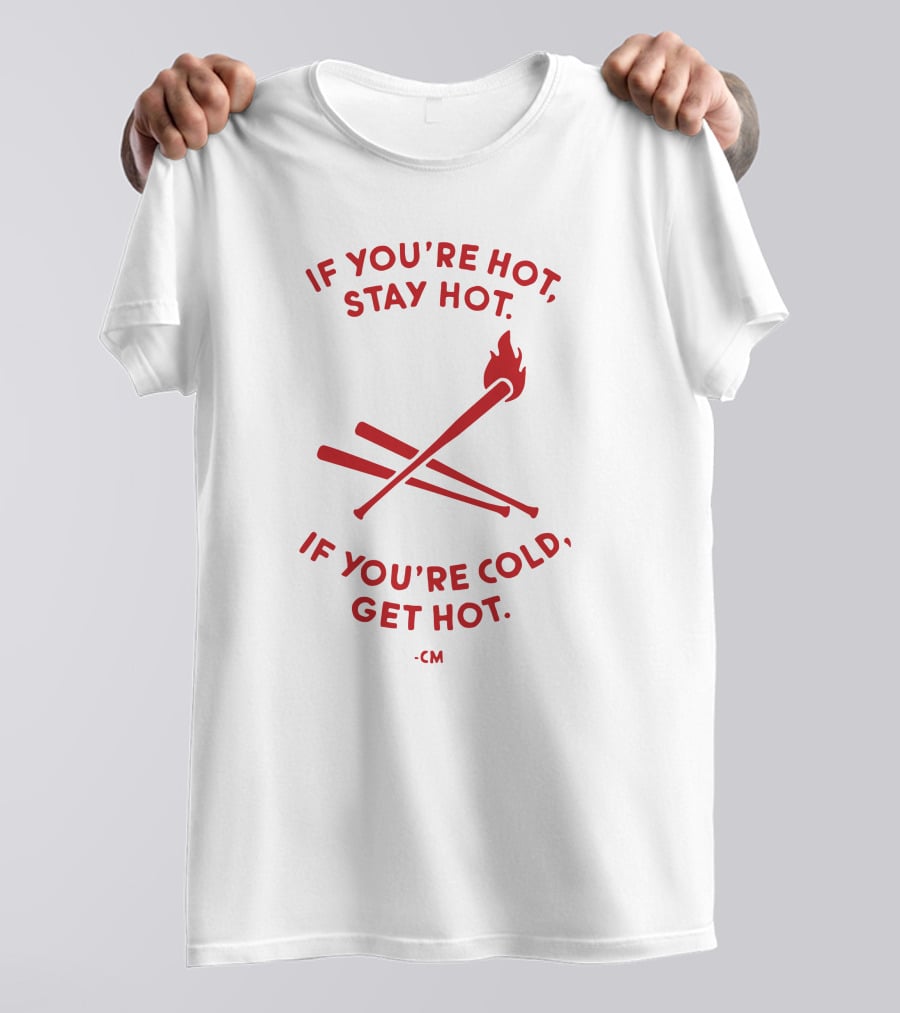 If You're Hot Stay Hot If You're Cold Get Hot CM Crossed Bat Flame T-Shirt