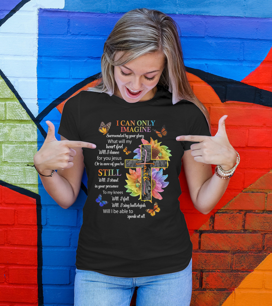 I Can Only Imagine Surrounded By Your Glory Colorful Faith And Butterflies T-Shirt