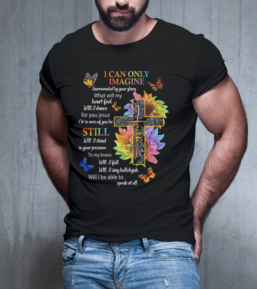 I Can Only Imagine Surrounded By Your Glory Colorful Faith And Butterflies T-Shirt