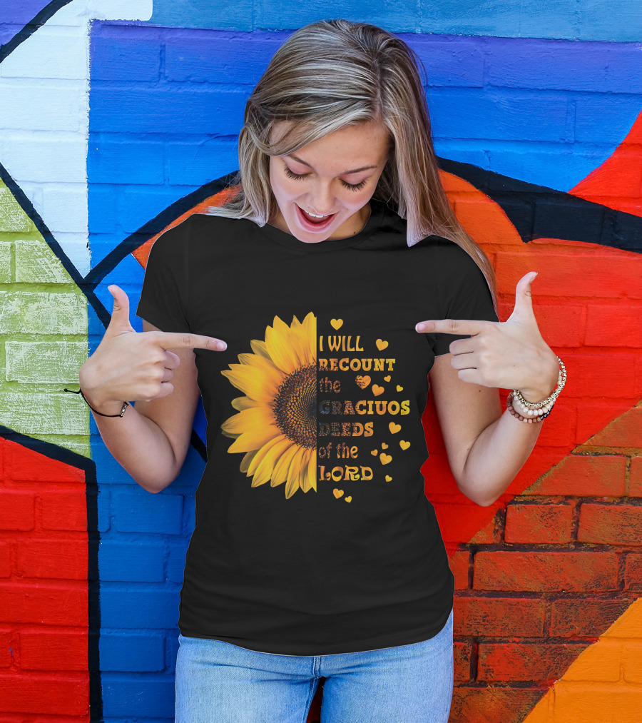 I Will Recount The Gracious Words Of The Lord Sunflower Hearts T-Shirt