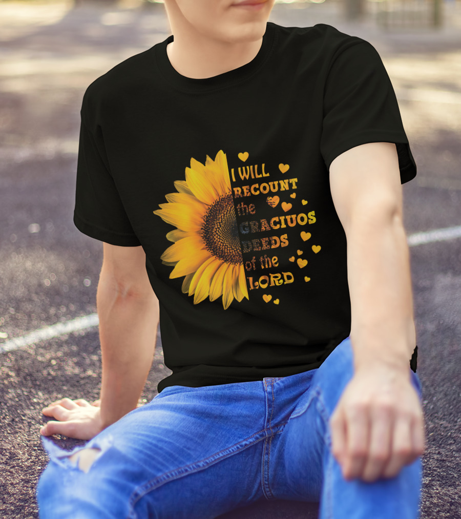 I Will Recount The Gracious Words Of The Lord Sunflower Hearts T-Shirt