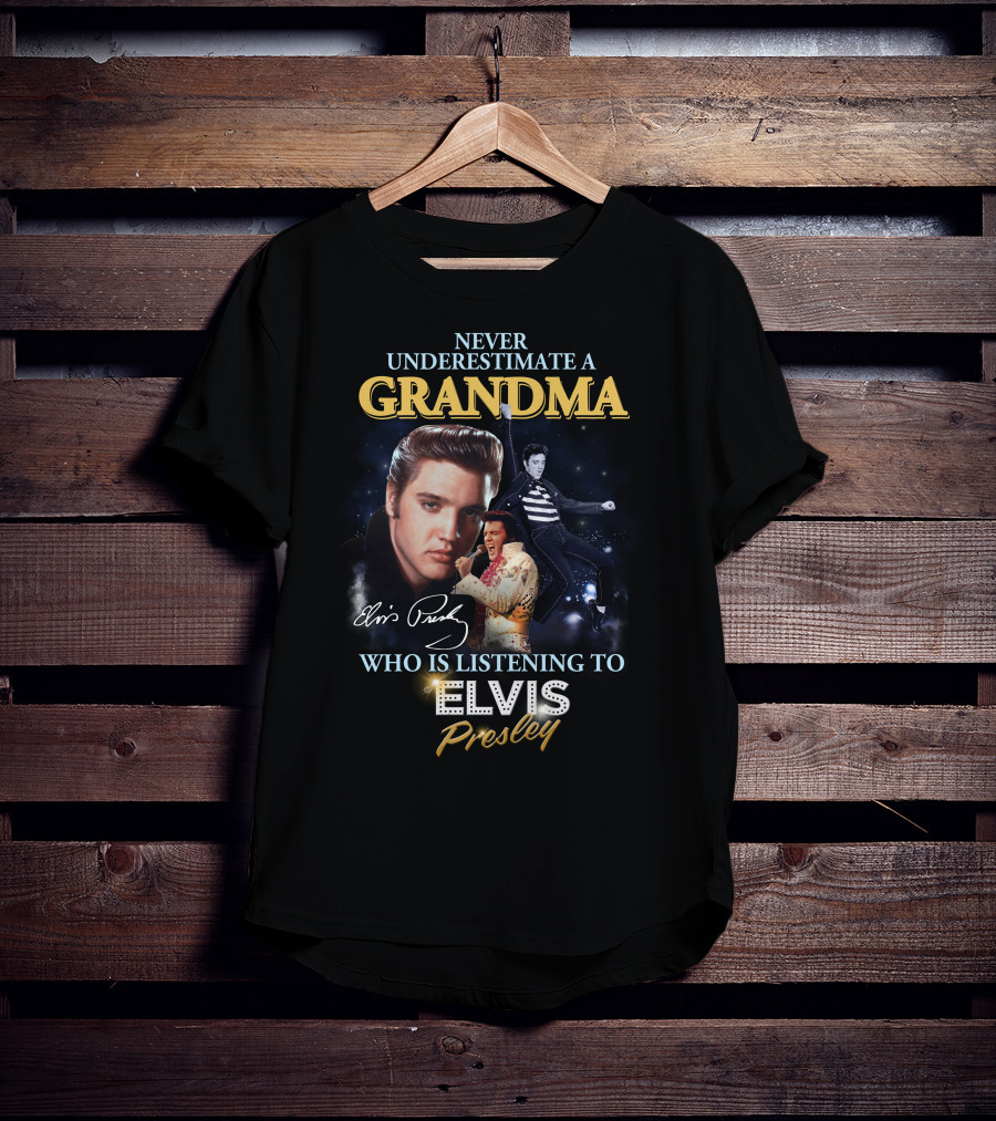 Never Underestimate A Grandma Who Is Listening To Elvis Presley T-Shirt