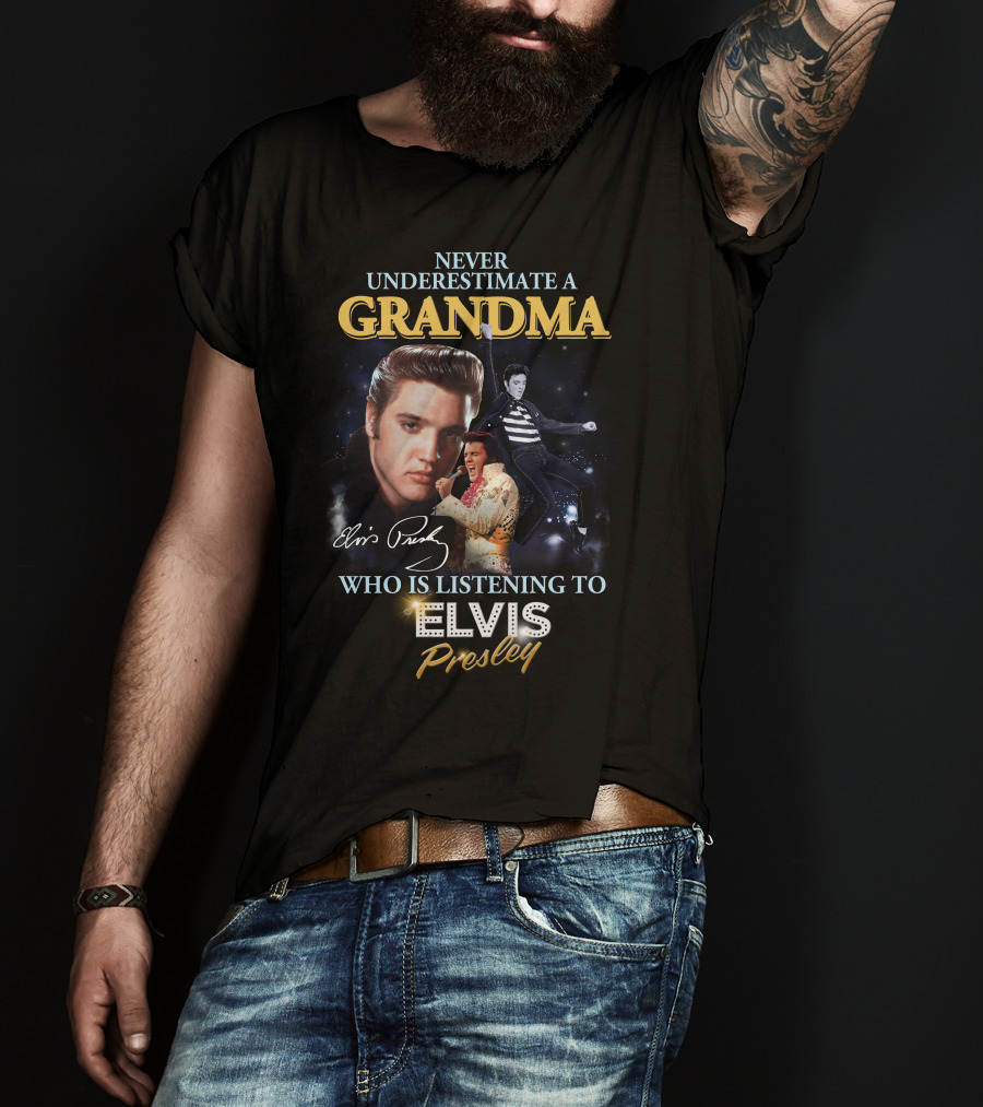 Never Underestimate A Grandma Who Is Listening To Elvis Presley T-Shirt