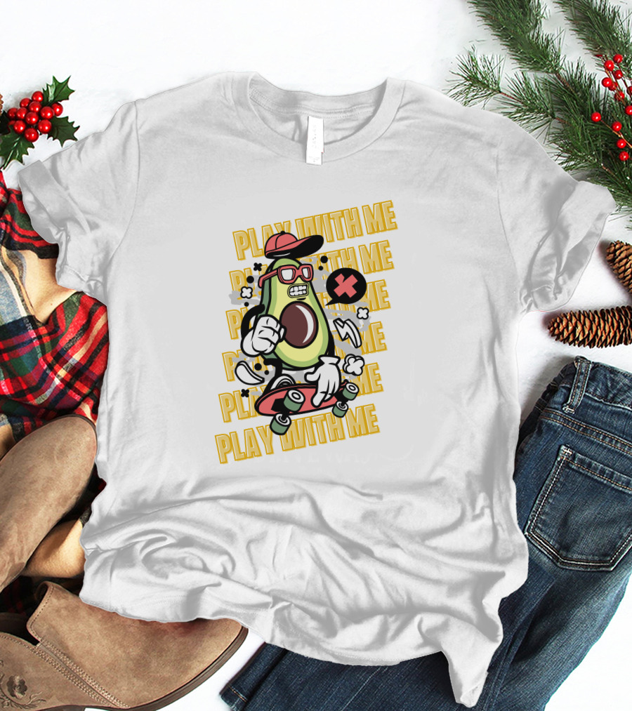 PLAY WITH ME Avocado Skateboarding With Attitude T-Shirt