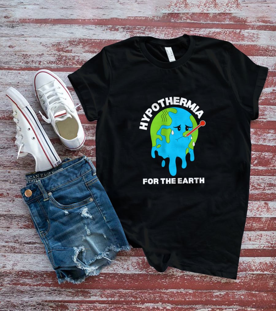 HYPOTHERMIA FOR THE EARTH MELTING GLOBE THERMOMETER CLIMATE AWARENESS T-Shirt