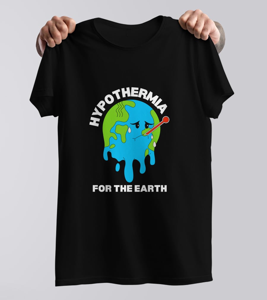 HYPOTHERMIA FOR THE EARTH MELTING GLOBE THERMOMETER CLIMATE AWARENESS T-Shirt