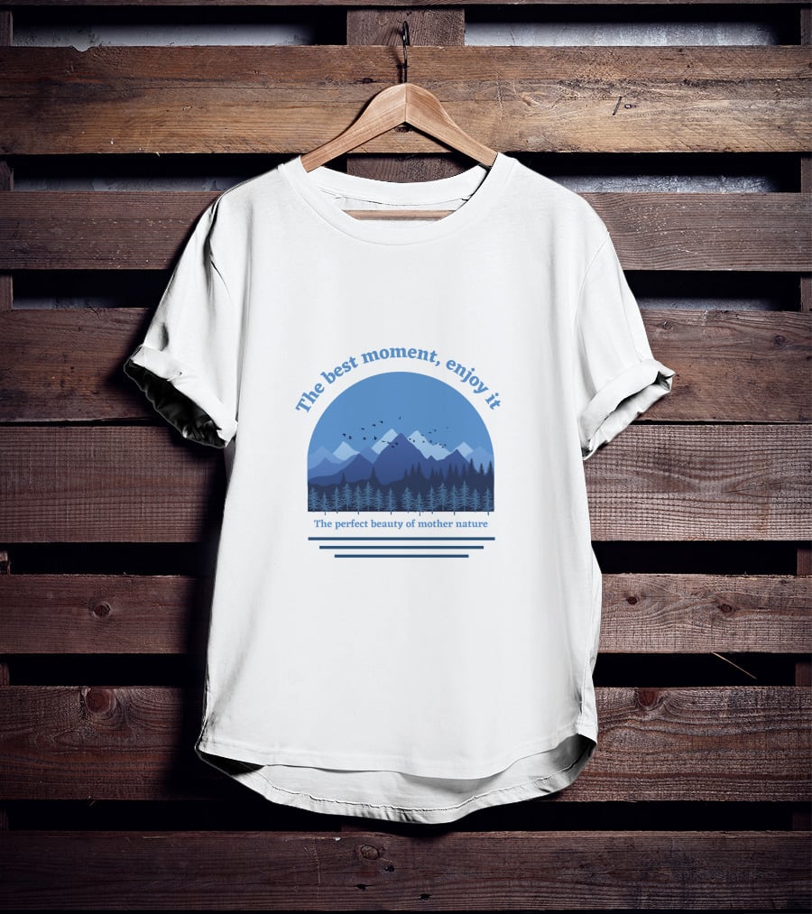 The Best Moment Enjoy It Perfect Beauty Of Mother Nature T-Shirt