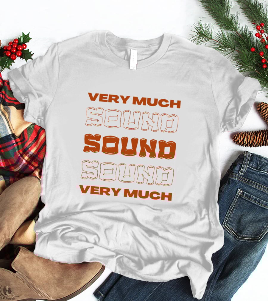 VERY MUCH SOUND SOUND SOUND VERY MUCH T-Shirt