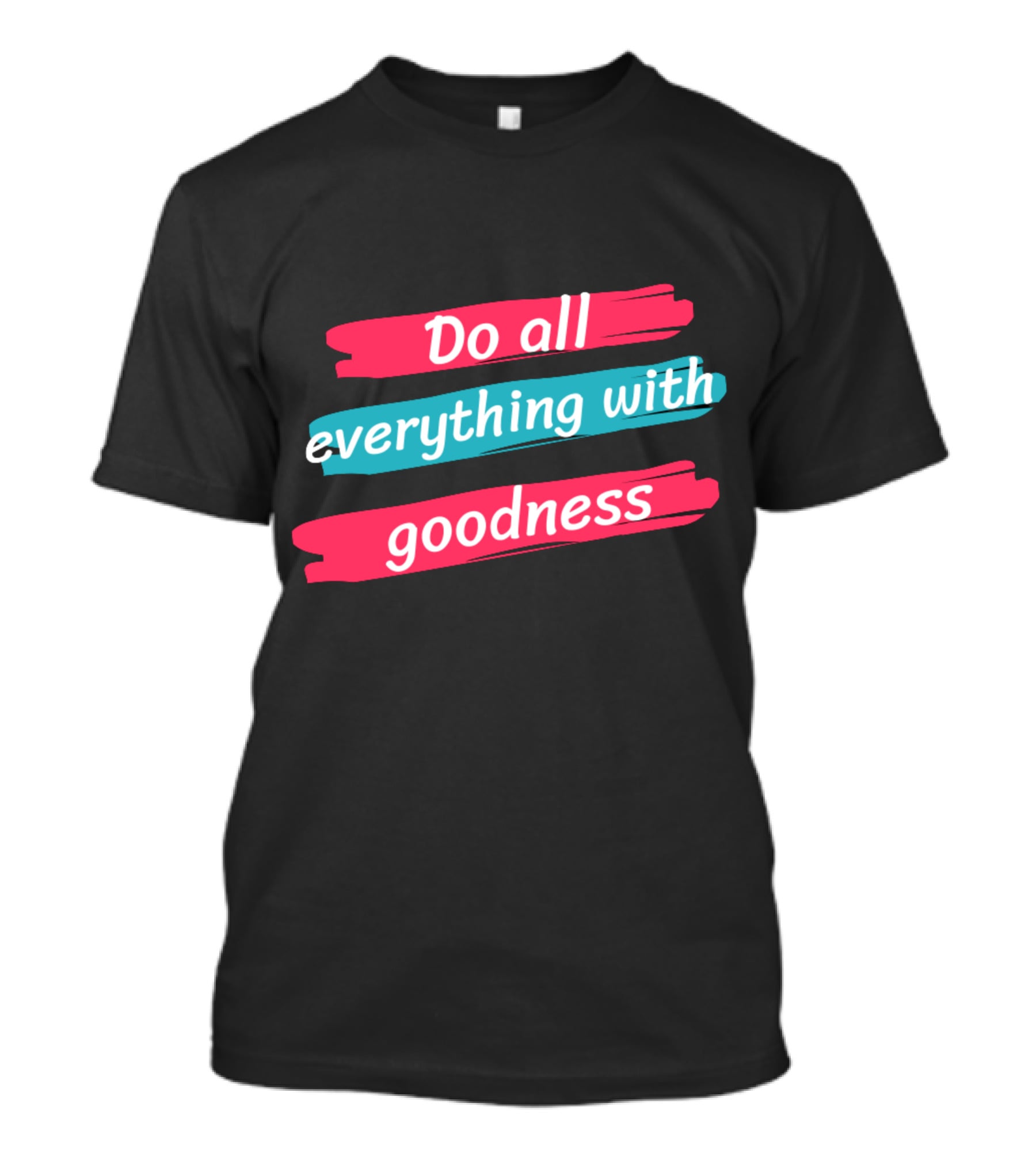 Do All Everything With Goodness Brush Stroke T-Shirt