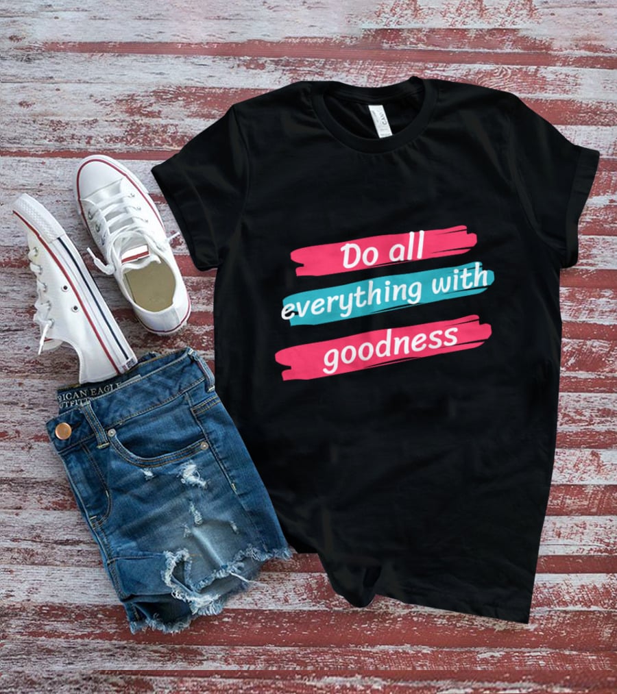 Do All Everything With Goodness Brush Stroke T-Shirt