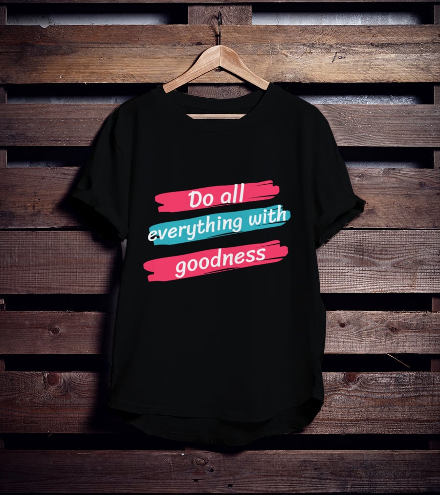 Do All Everything With Goodness Brush Stroke T-Shirt