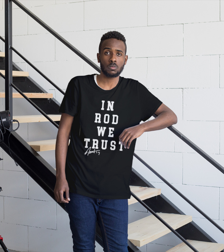 In Rod We Trust Rod Brind’S ’17 Signature T-Shirt