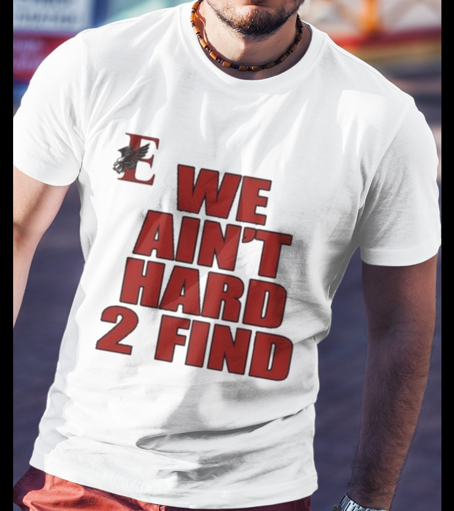 We Ain’t Hard 2 Find Red Block Text With Stylized E And Bird T-Shirt