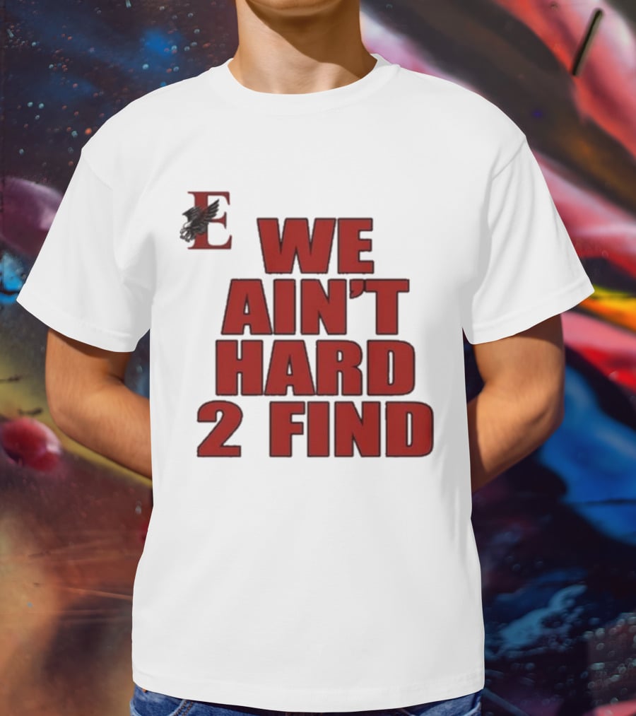 We Ain’t Hard 2 Find Red Block Text With Stylized E And Bird T-Shirt
