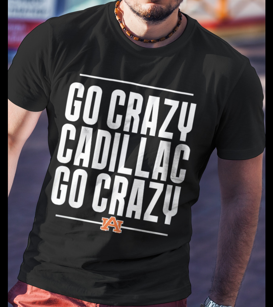 Go Crazy Cadillac Auburn Logo Go Crazy T-Shirt