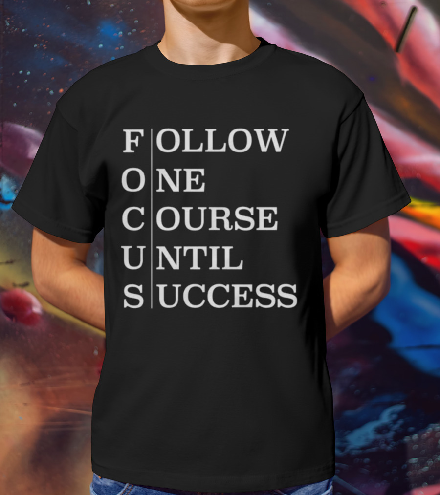 Focus Follow One Course Until Success Black T-Shirt