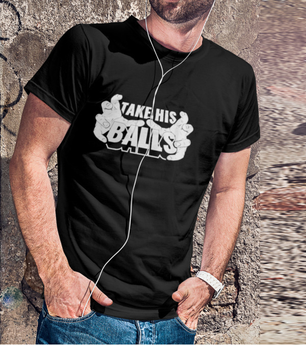Take His Balls T-Shirt