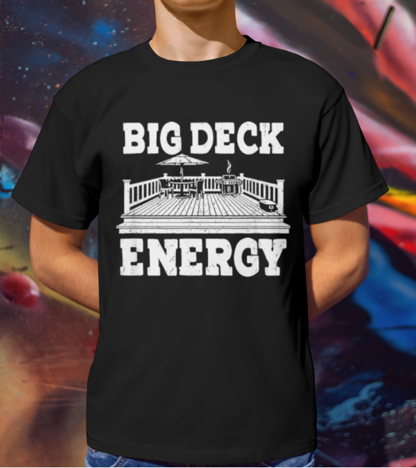 BIG DECK ENERGY Backyard Patio Outdoor BBQ Gathering Scene T-Shirt