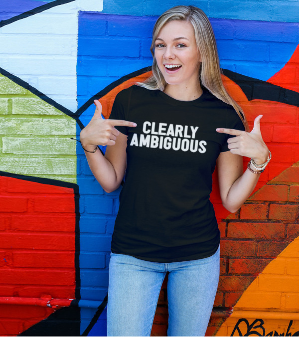 Clearly Ambiguous T-Shirt