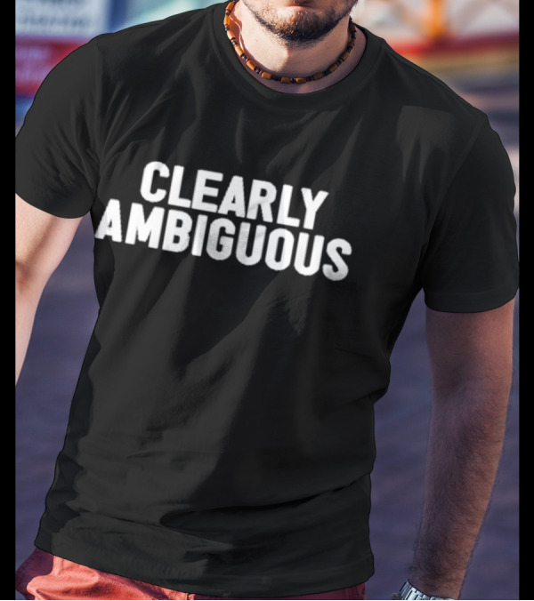 Clearly Ambiguous T-Shirt
