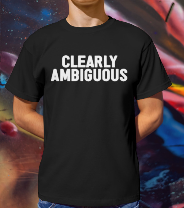 Clearly Ambiguous T-Shirt