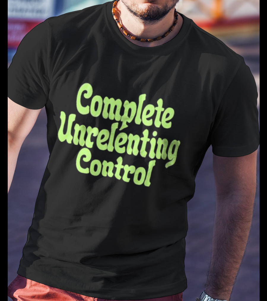Complete Unrelenting Control T-Shirt