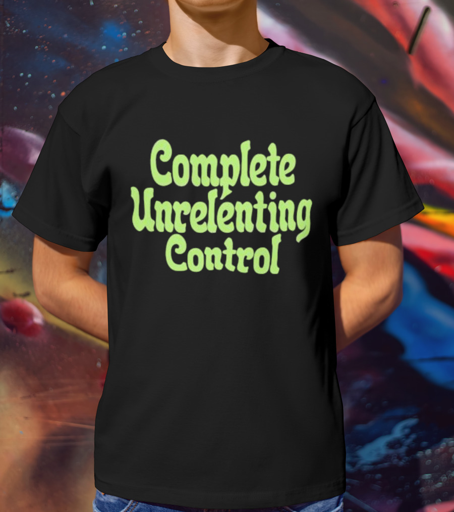 Complete Unrelenting Control T-Shirt