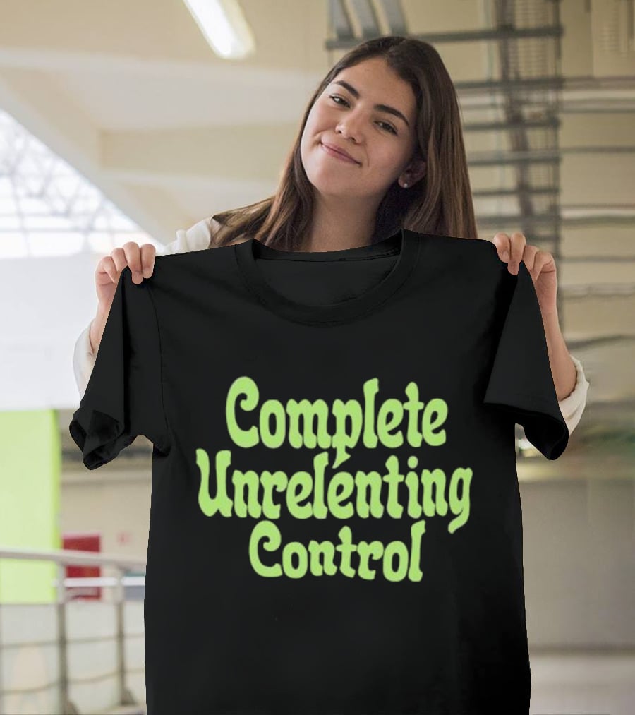 Complete Unrelenting Control T-Shirt