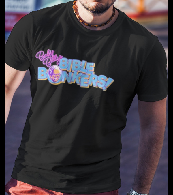 Baby Billy’s Bible Bonkers T-Shirt