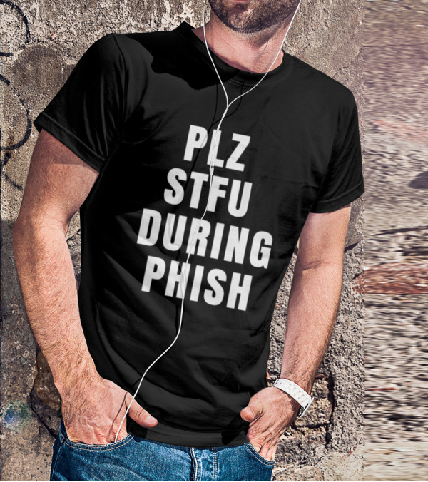 PLZ STFU During Phish Concert Experience T-Shirt