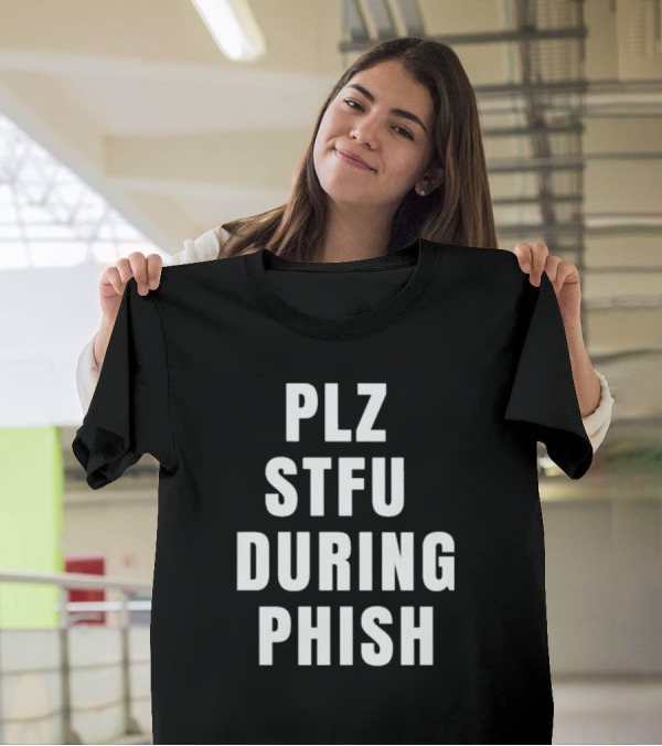 PLZ STFU During Phish Concert Experience T-Shirt