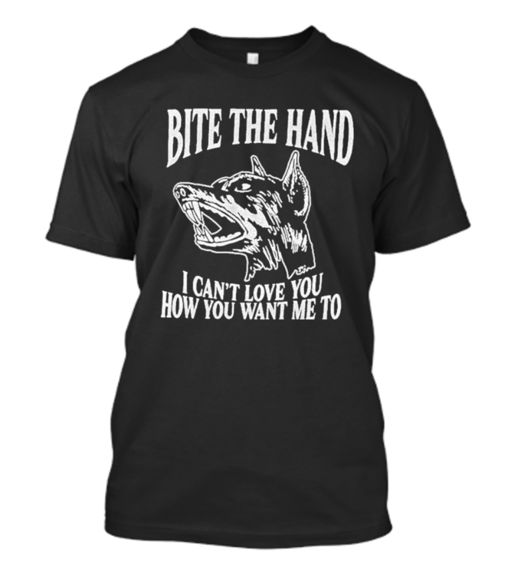 Bite The Hand I Can’t Love You How You Want Me To Dog T-Shirt