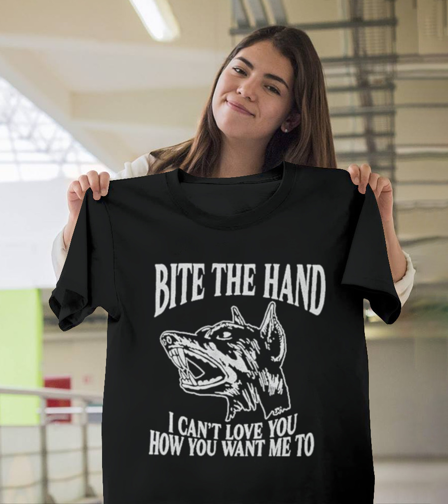 Bite The Hand I Can’t Love You How You Want Me To Dog T-Shirt