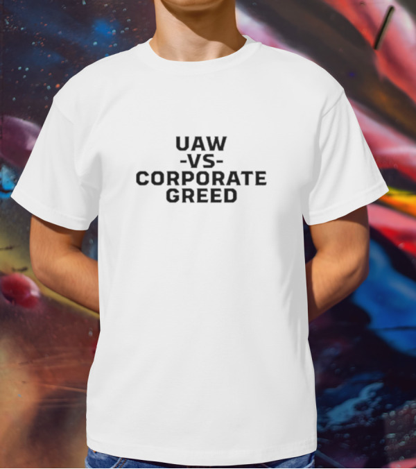 UAW Versus Corporate Greed T-Shirt