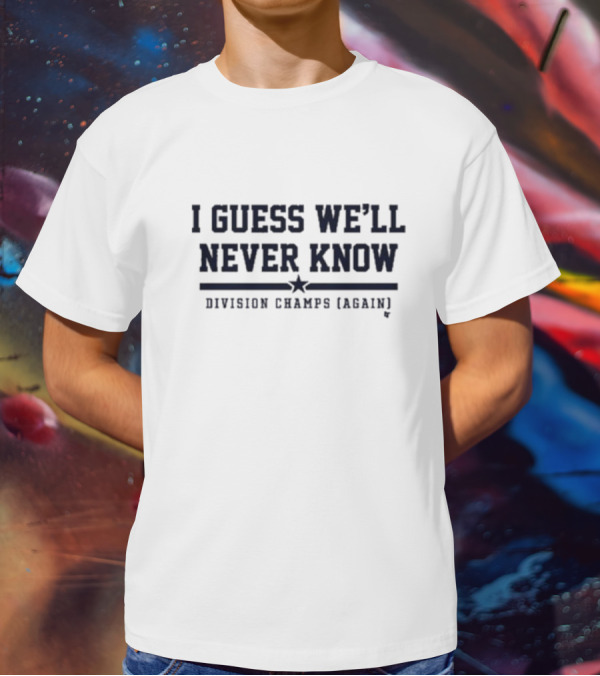 Houston Astros I Guess We’ll Never Know Division Champs Again T-Shirt