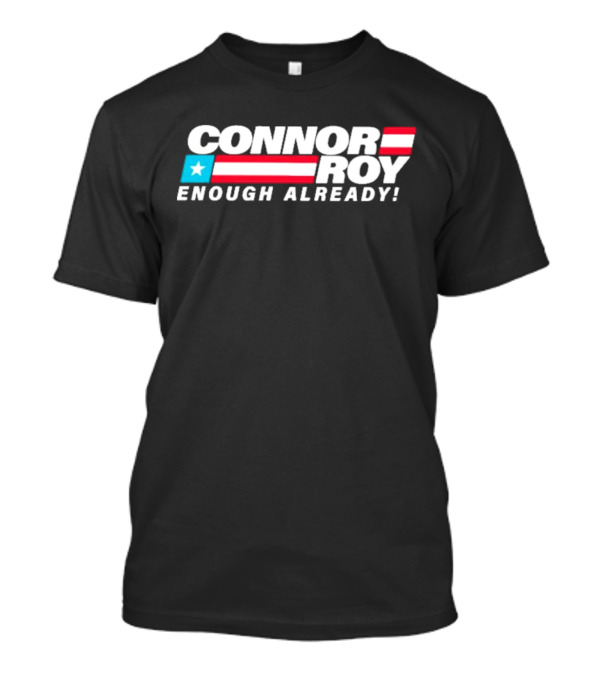 Connor Roy Enough Already Presidential Campaign American Flag Stripes T-Shirt