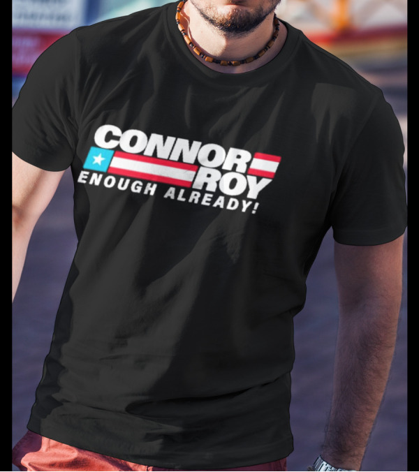 Connor Roy Enough Already Presidential Campaign American Flag Stripes T-Shirt