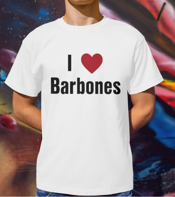 I Love Barbones T-Shirt